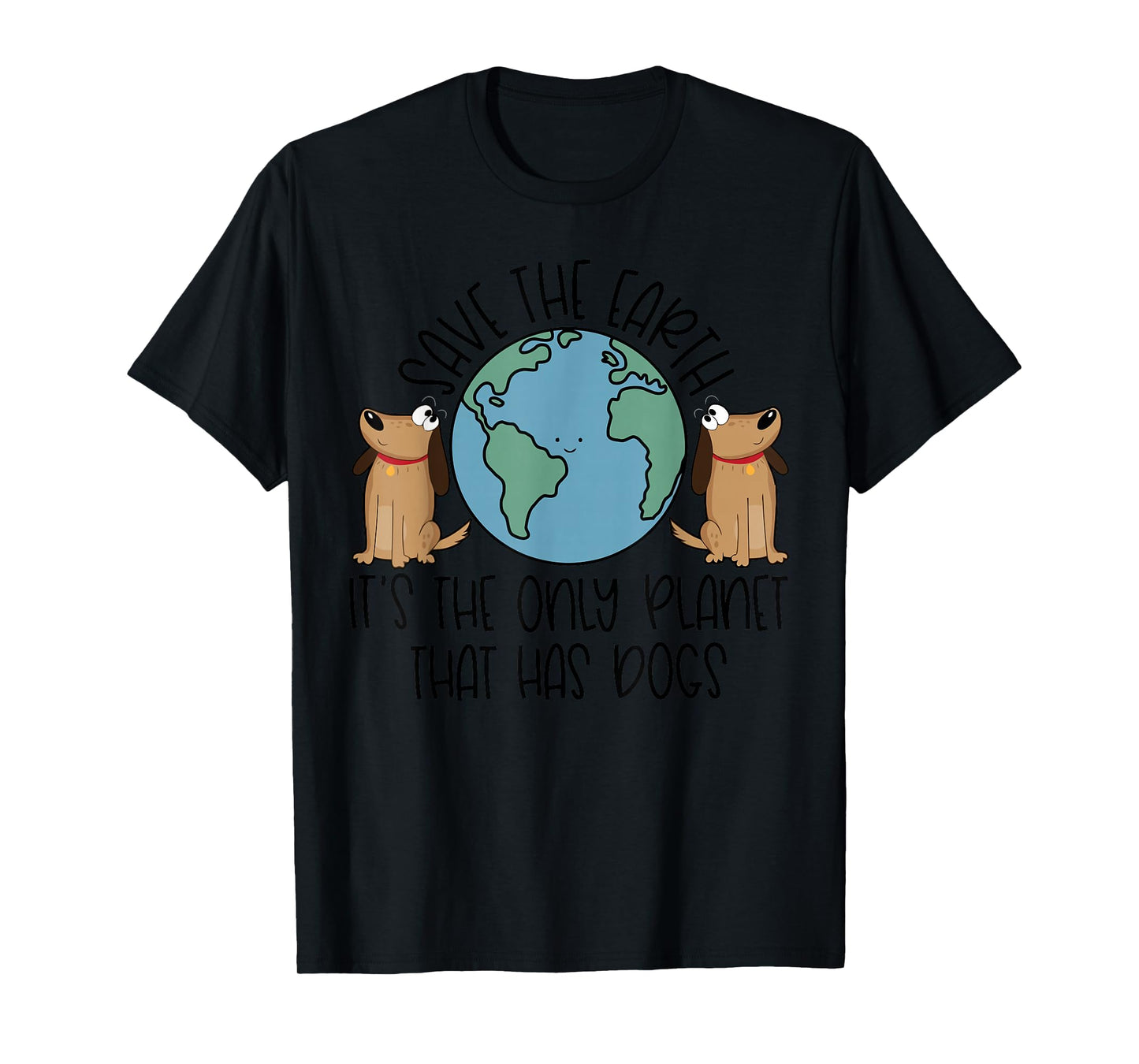 Save the Earth, it's the Only Planet That Has Dogs T-Shirt