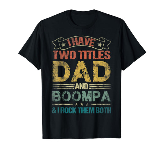 I Have Two Titles Dad And Boompa Tshirt Funny Fathers Day T-Shirt