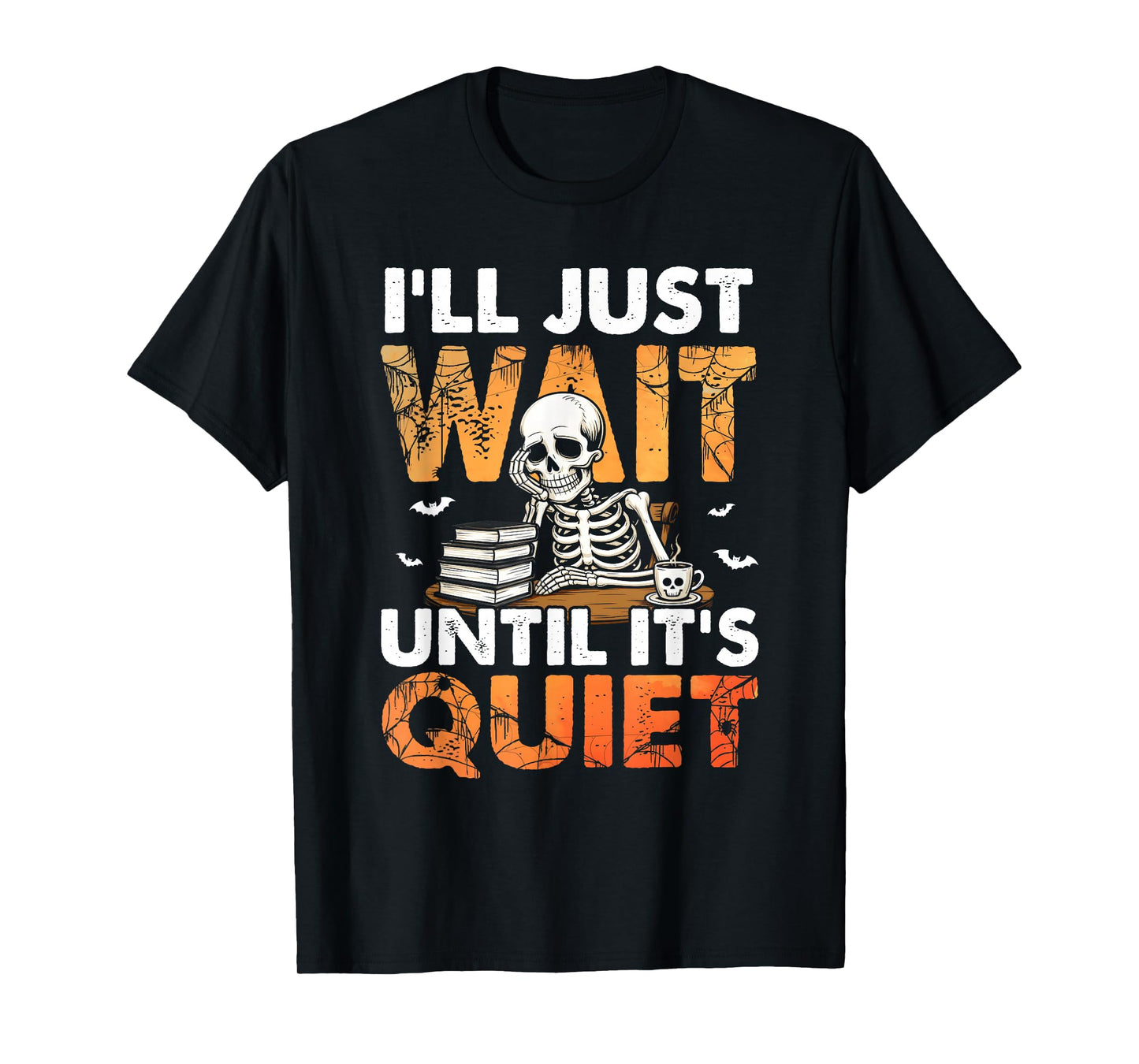 Halloween Teacher I'll Just Wait Until It's Quiet Skeleton T-Shirt