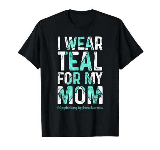 I Wear Teal For My Mom - PCOS Awareness T-Shirt