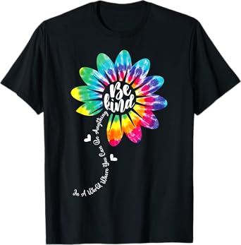 In A World Where You Can Be Anything Be Kind Tie Dye Flower T-Shirt