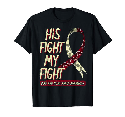 His Fight Is My Fight Head And Neck Cancer Awareness Support T-Shirt