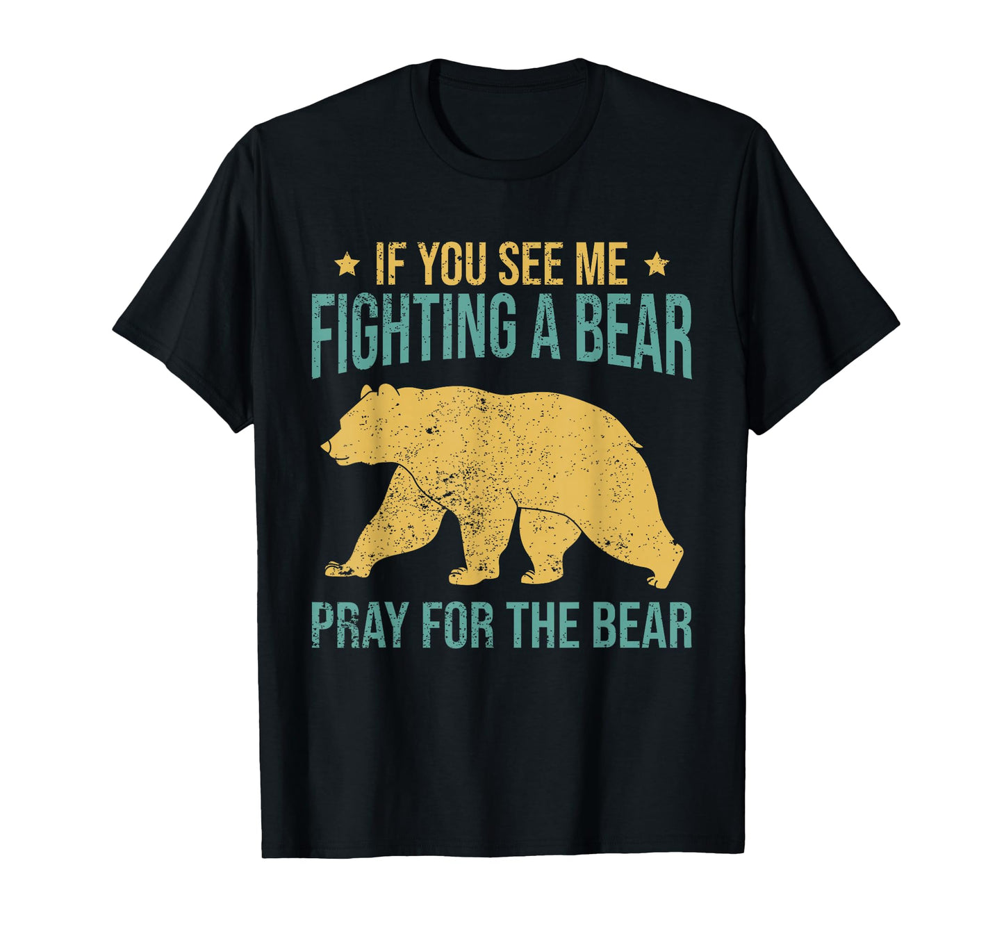 If You See Me Fighting A Bear - Pray For The Bear T-Shirt