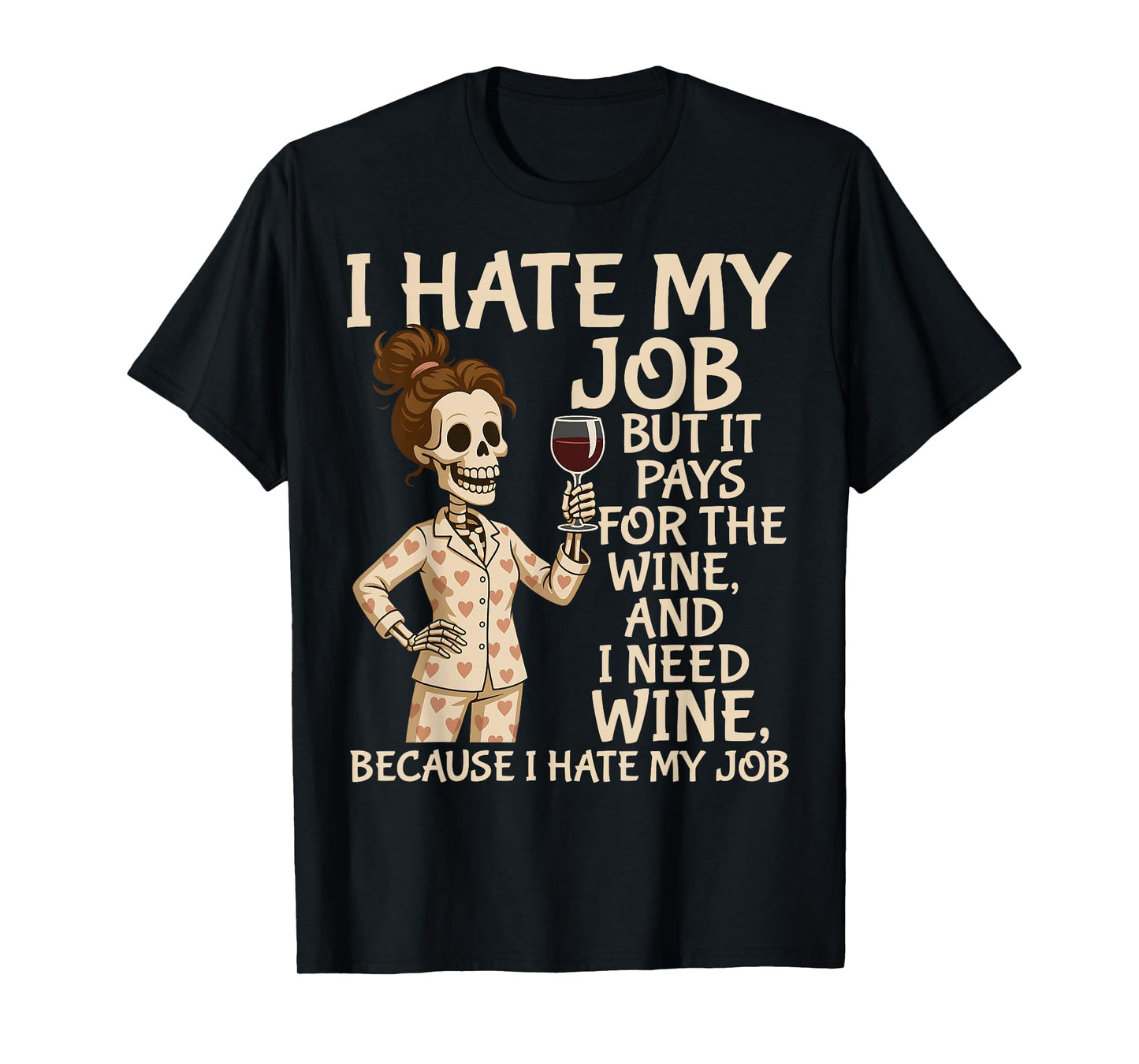 I Hate My Job But It Pays for The Wine and I Need Wine Funny T-Shirt