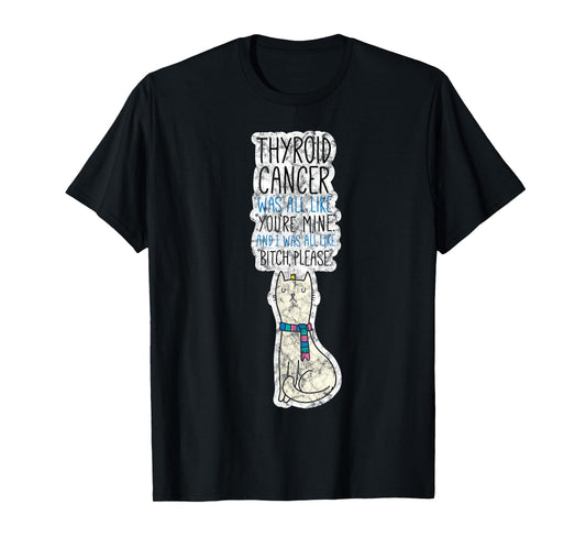 Thyroid Cancer Fighter Survivor Quote Funny Cat Men Women T-Shirt