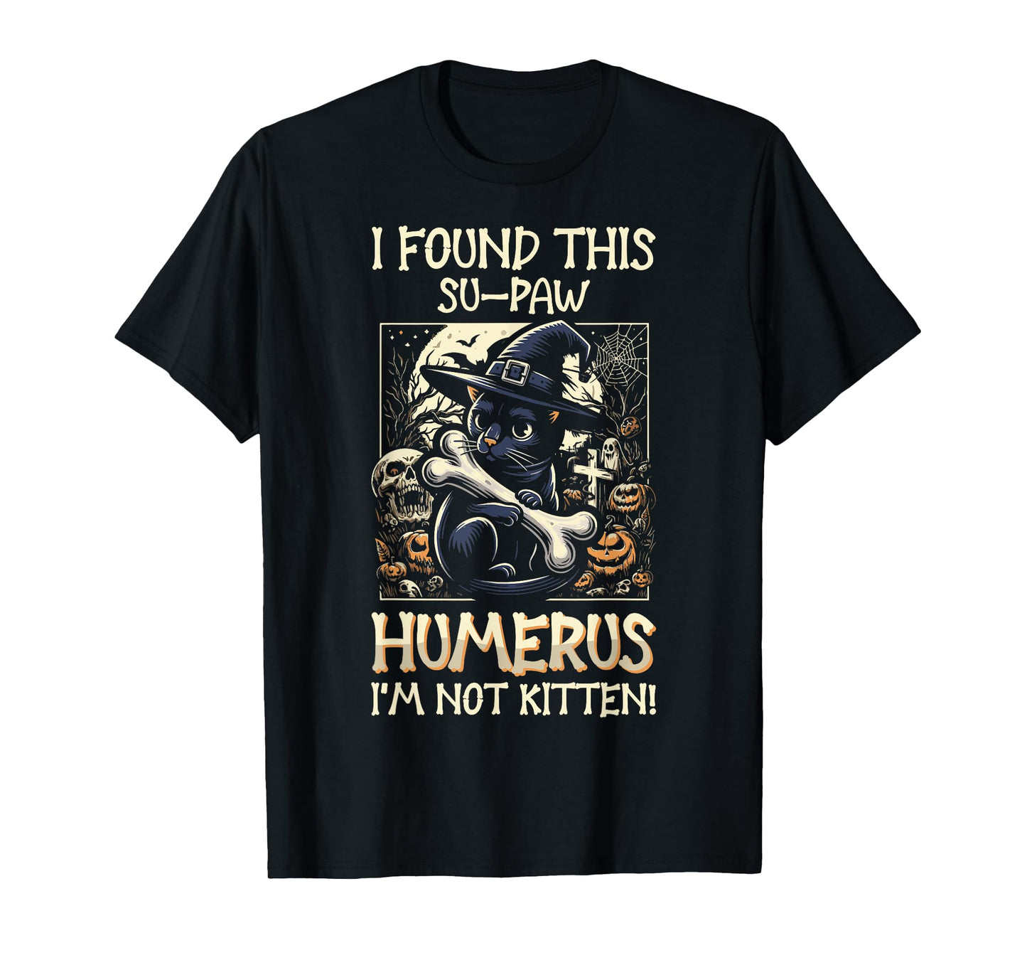 I Found This Su-Paw Humerus I'm Not Kitten - Cat Halloween T-Shirt