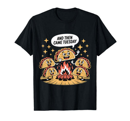 and Then Came Tuesday Taco Craving Food Jokes - T-Shirt