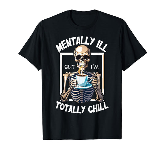 Mentally Ill But I'm Totally Chill Funny Halloween Skeleton T-Shirt