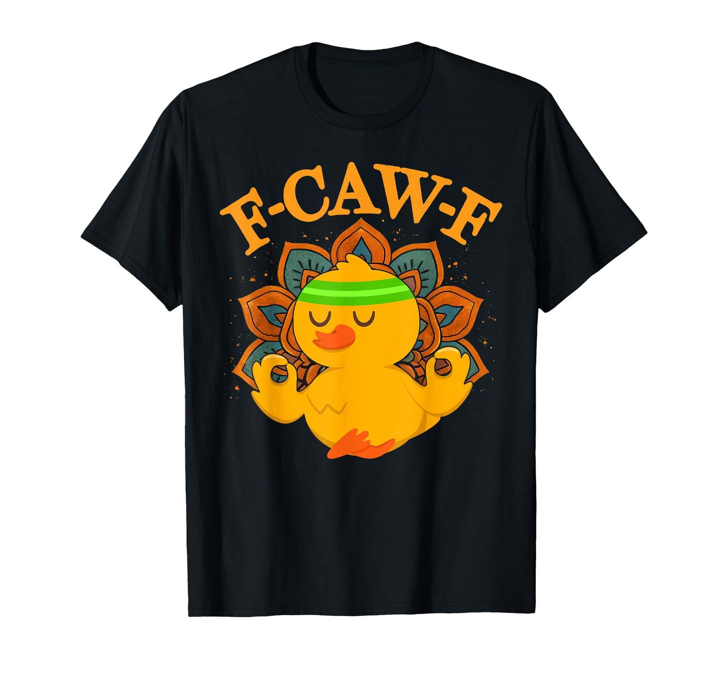 F Caw F Duck Fcawf Funny Meditation Yoga Fawk Off T-Shirt