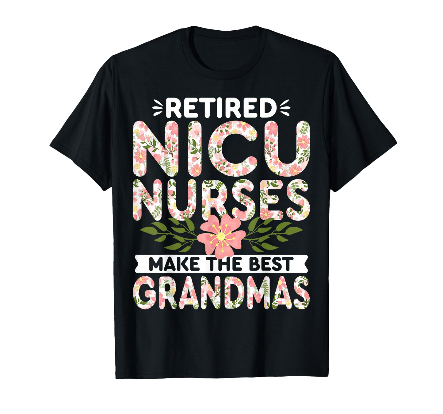 Retired NICU Nurse Make the Best Grandmas Neonatal Nursing T-Shirt