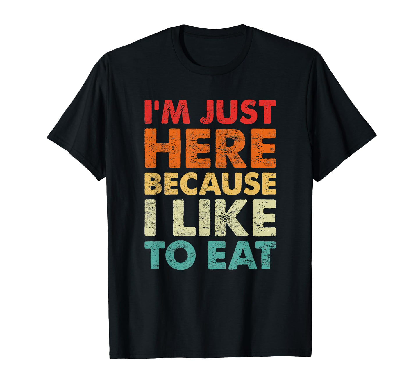 I'm Just Here Because I Like to Eat Funny Gym T-Shirt