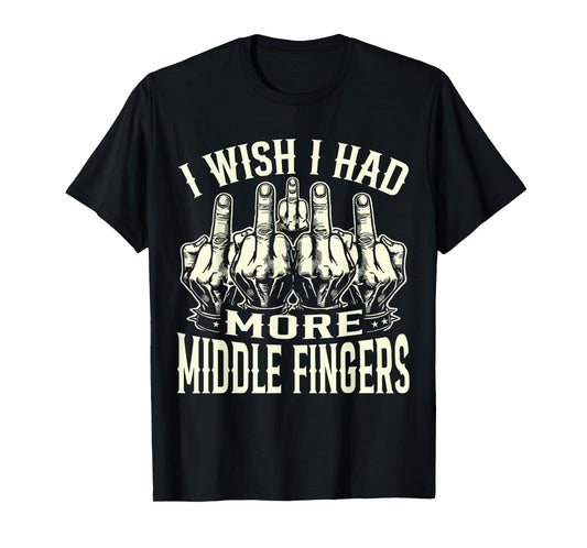 I Wish I Had More Middle Fingers Funny T-Shirt