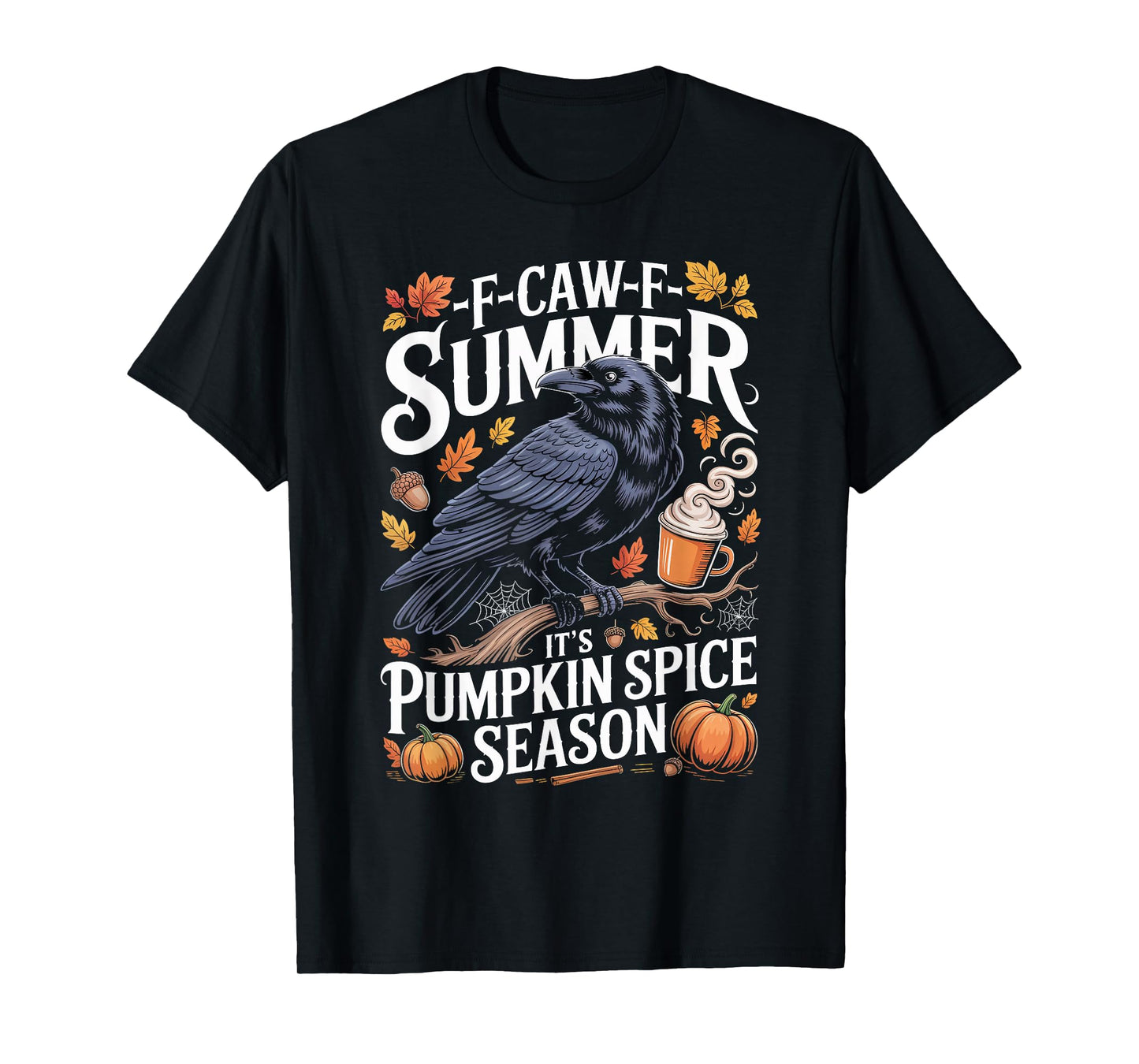 Black Crow F-Caw-F Summer It's Pumpkin Spice Season Fall T-Shirt