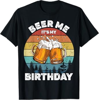 Beer Me It's My Birthday T-Shirt