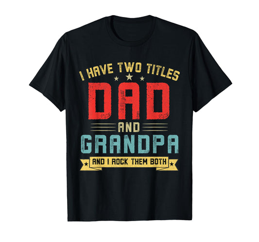 I Have Two Titles Dad And Grandpa Funny Grandpa Father's Day T-Shirt