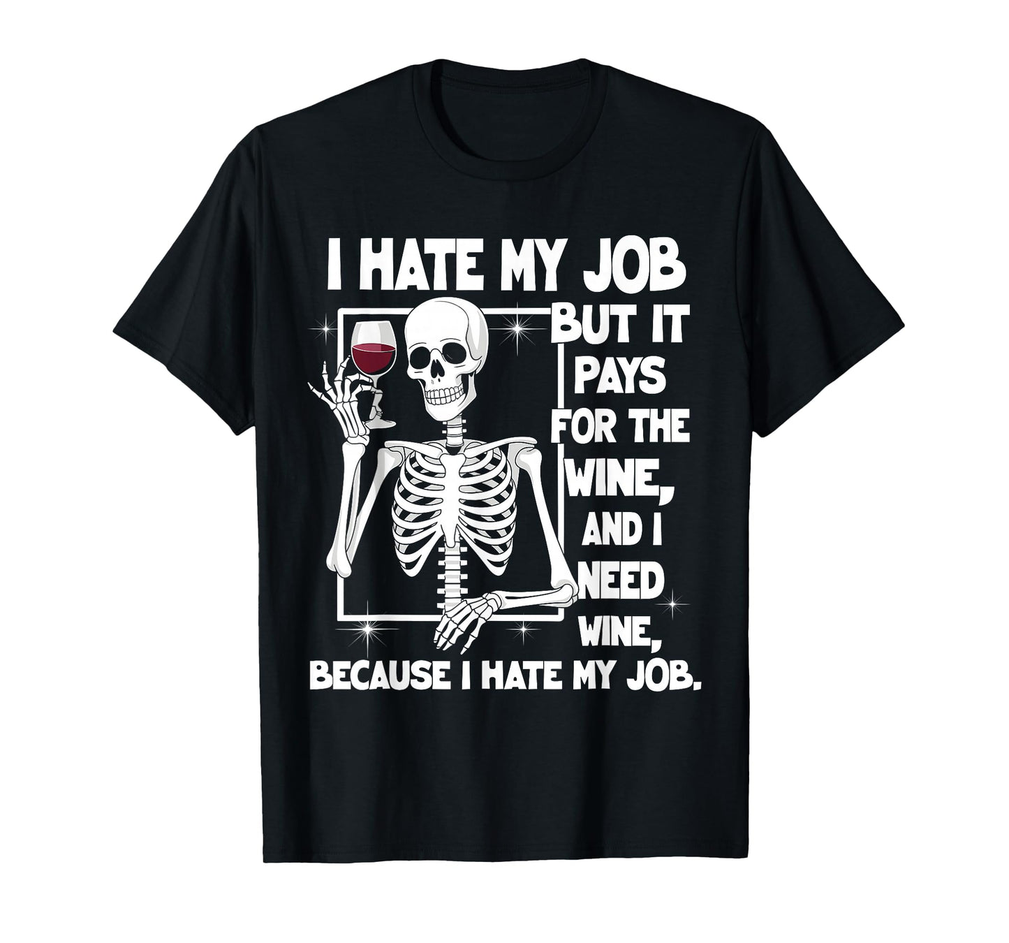 I Hate My Job But It Pays for The Wine and I Need Wine Quote T-Shirt