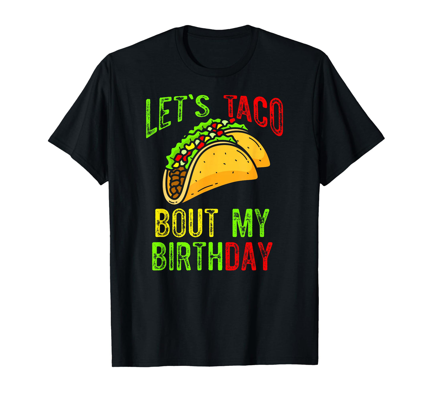 Let's Taco About My Birthday Taco Birthday Taco Lovers T-Shirt