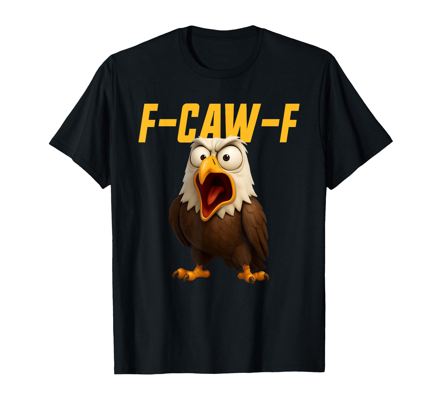 F-Caw-F Eagle Funny Eagle FCAWF F Caw F T-Shirt