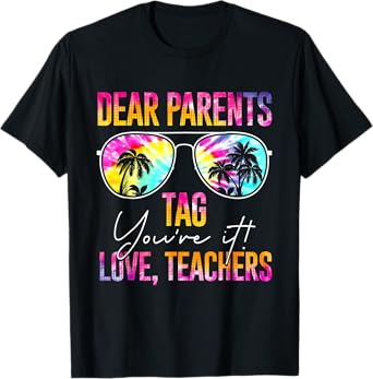 Dear Parents Tag You're It Love Teachers Tie Dye Funny Gifts Men Women T-Shirt