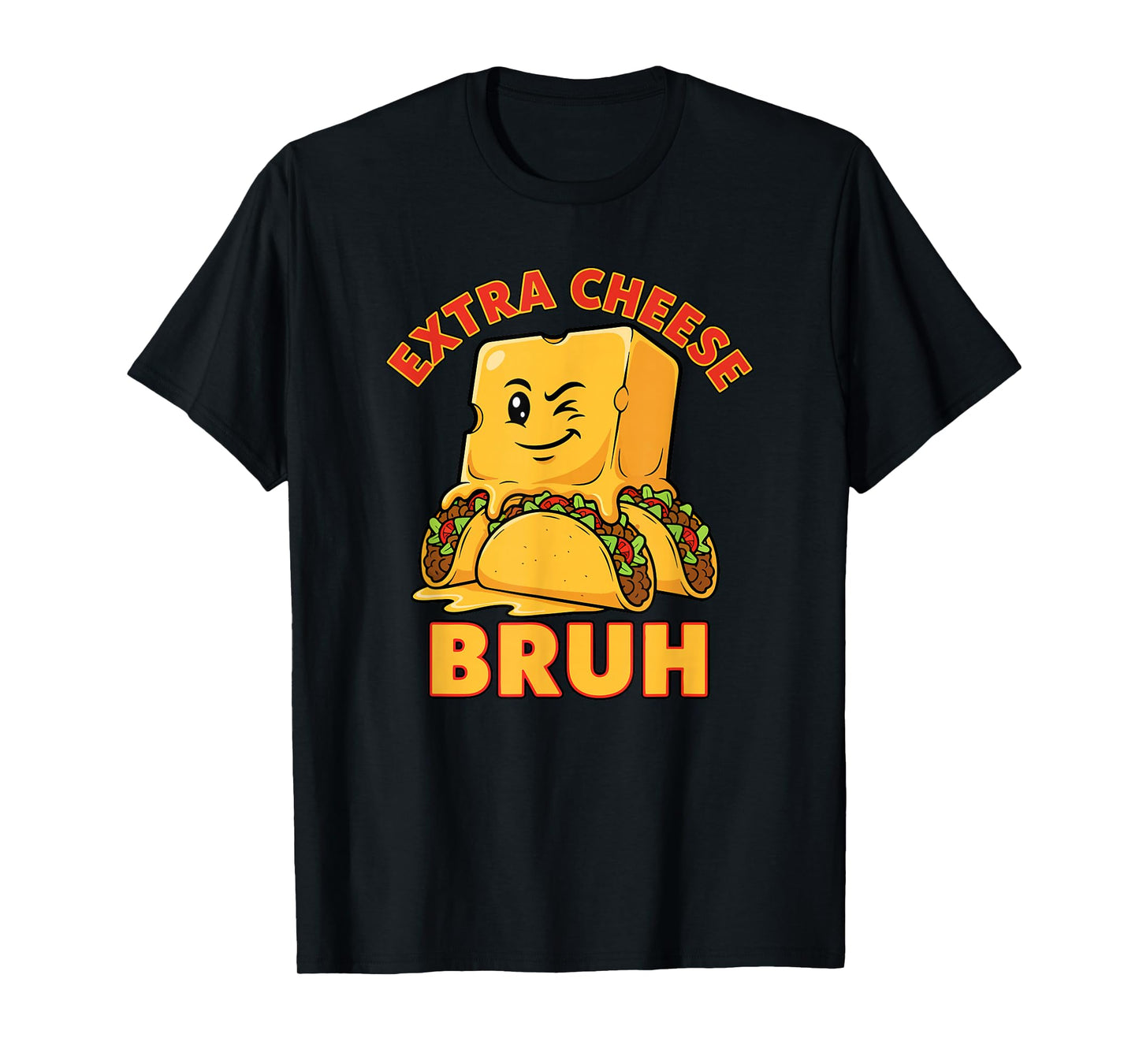 Extra Cheese Bruh Funny Melty Taco Cinco De Mayo Joke T-Shirt