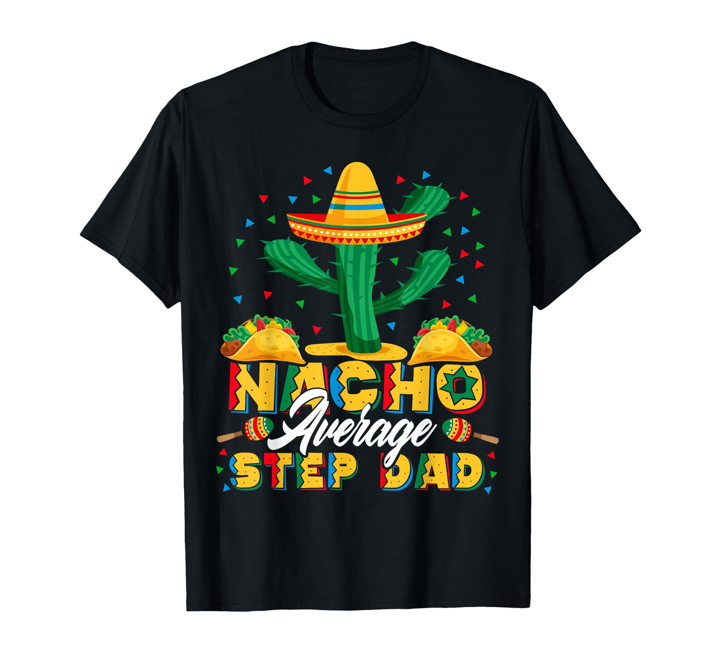 Cinco De Mayo Nacho Average Step Dad Nachos Lover Gift T-Shirt