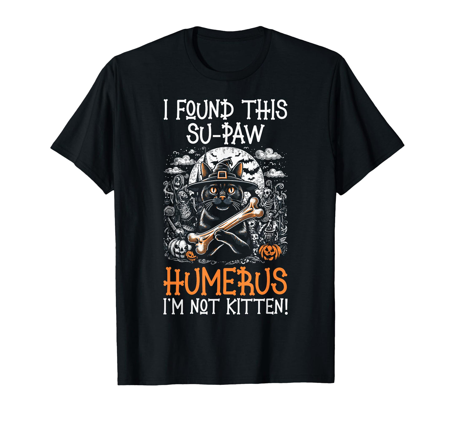 I Found This Su-Paw Humerus I'm Not Kitten - Cat Halloween T-Shirt