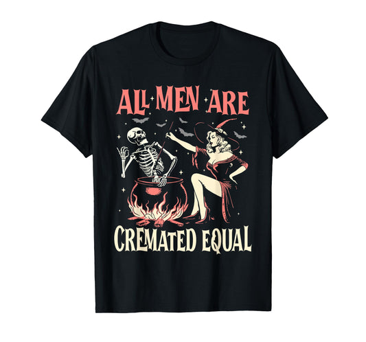 All Men are Cremated Equal Funny Halloween Witch Skeleton T-Shirt