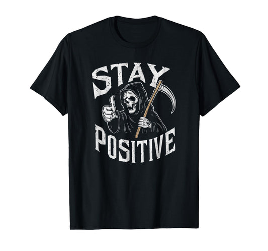 Stay Positive Grim Reaper T-Shirt