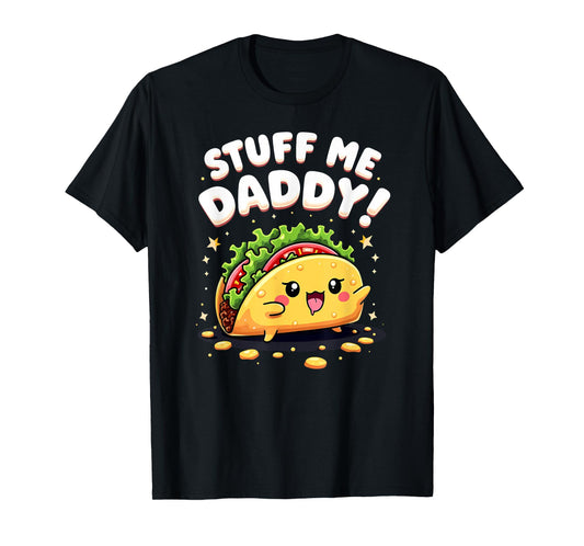 Dark Humor Taco Stuff Me Daddy T-Shirt