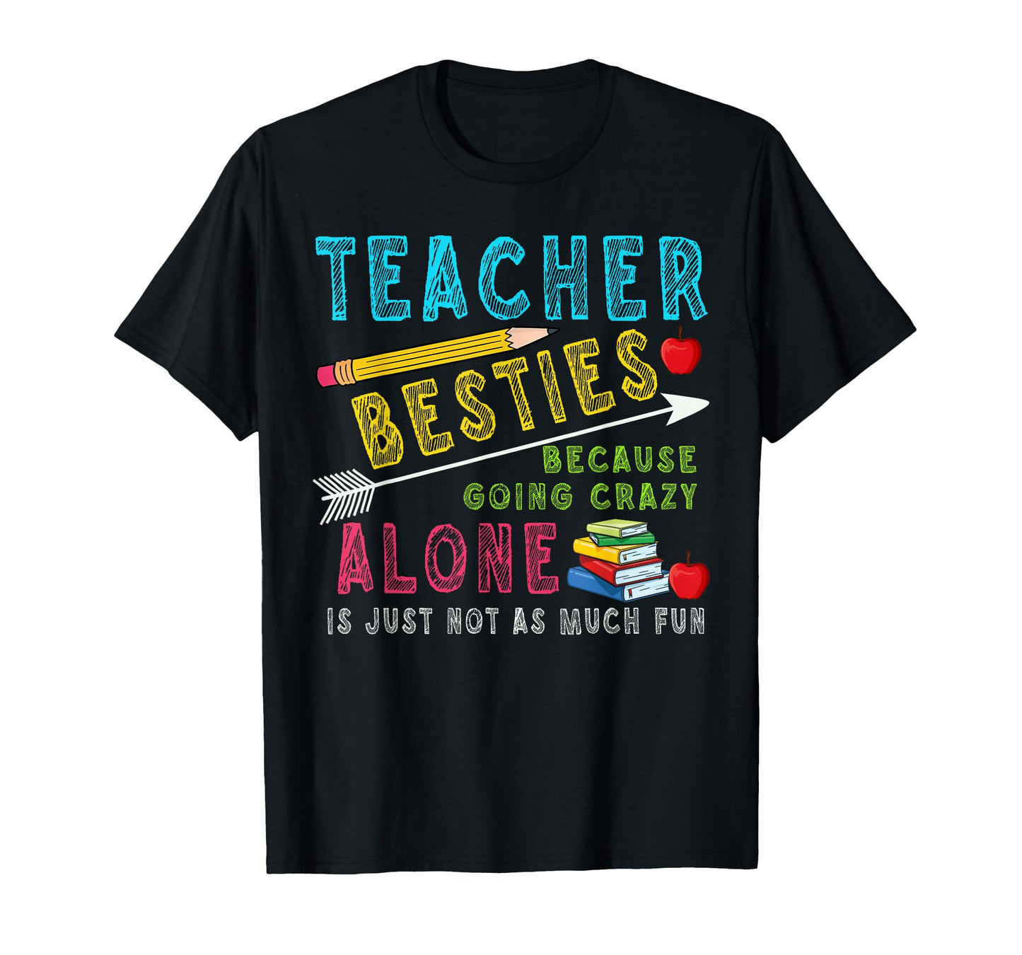 Teacher Besties Because Going Crazy Alone Is Not Fun T-Shirt
