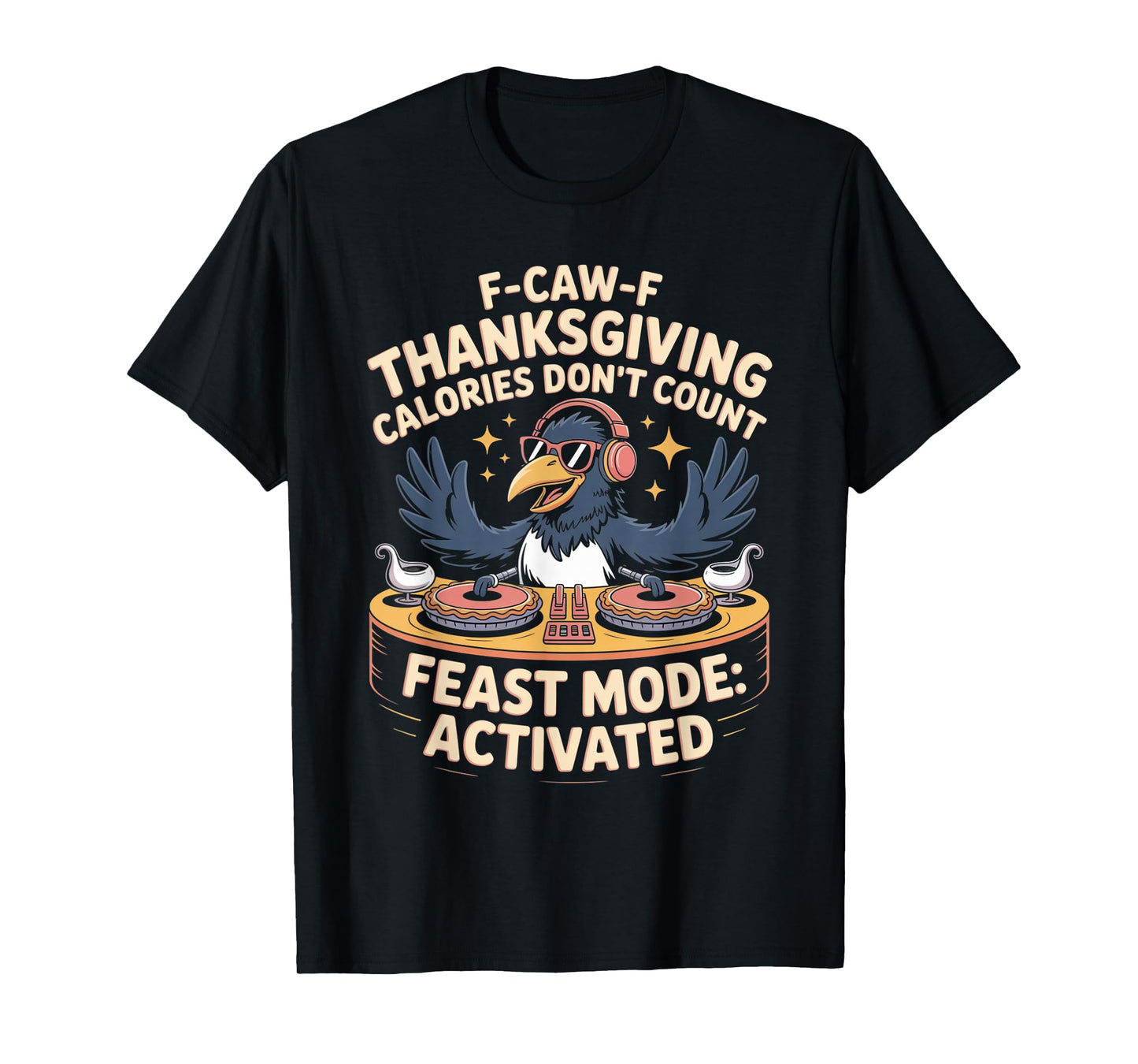 F-CAW-F Crow Thanksgiving Calories Don't Count Funny Turkey T-Shirt