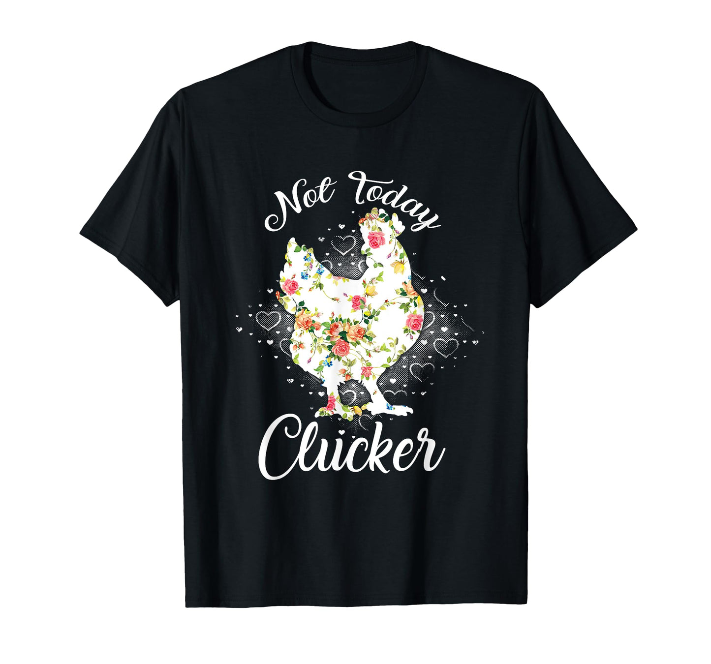 Not Today Clucker Flower Floral Cluck Shirt Clucker T-Shirt