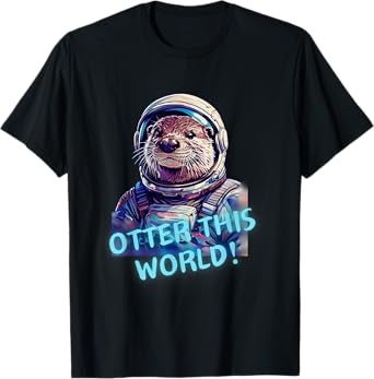 Otter this WORLD! Otter lover space exploration astronaut T-Shirt