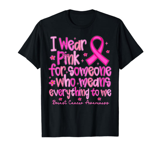 I Wear Pink for Someone Who Means Everything to Me T-Shirt