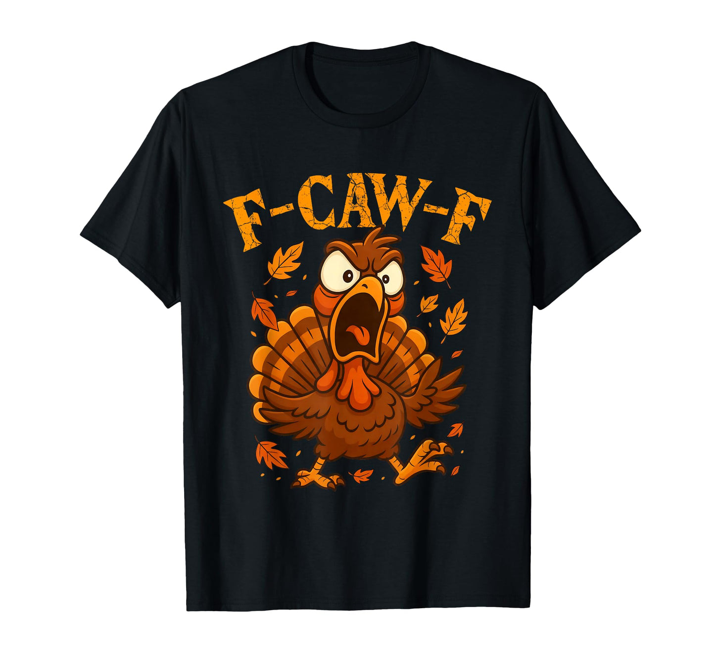 F-Caw-F Funny Turkey Humor F-Caw-F Quote Thanksgiving Meme T-Shirt