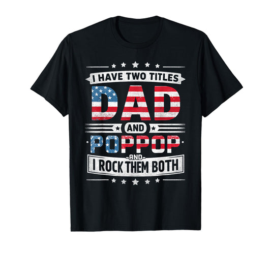I Have Two Titles Dad And Poppop Father's Day POP-POP Funny T-Shirt