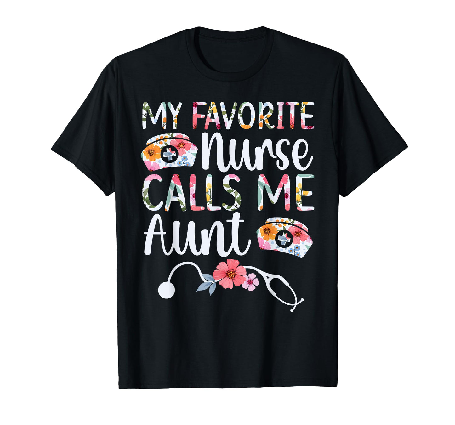 My Favorite Nurse Calls Me Aunt Of A Nurse Aunt Nurse Auntie T-Shirt