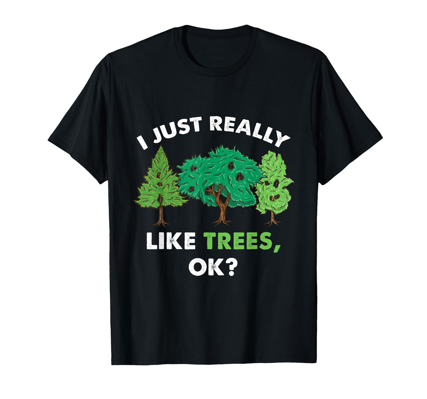 I Just Really Like Trees Ok For Tree Lover T-Shirt