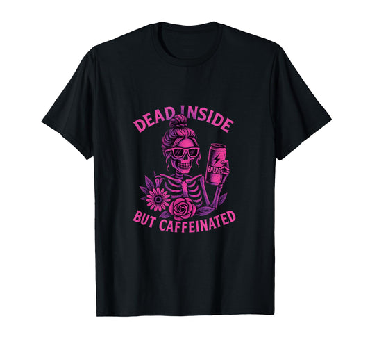 Dead Inside But Caffeinated Skeleton Coffee Energy Drink T-Shirt