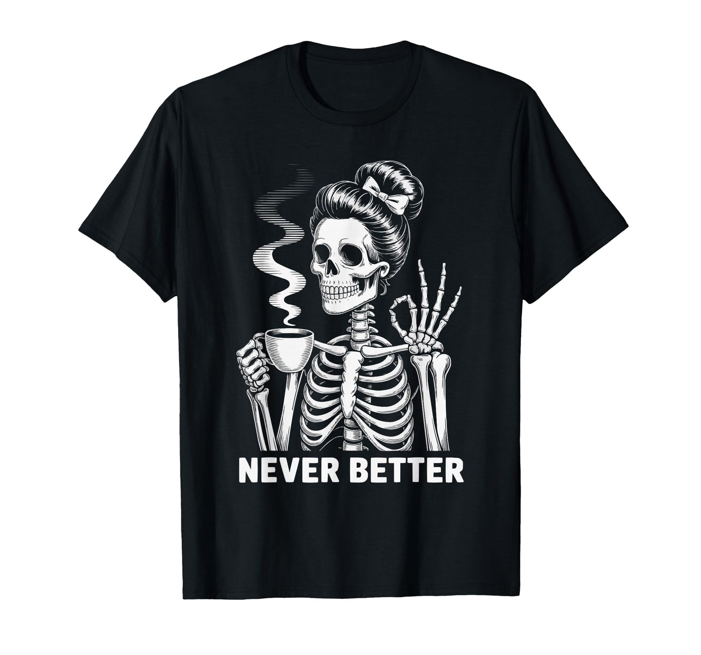 Messy Bun Drinking Coffee Never Better Women Skeleton T-Shirt