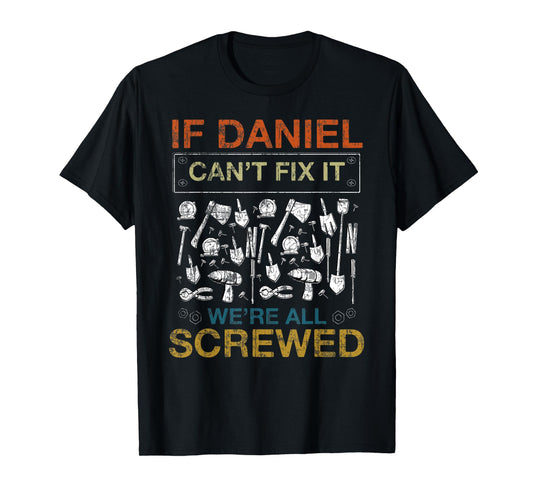 If Daniel Can't Fix It We're All Screwed Funny Tee T-Shirt