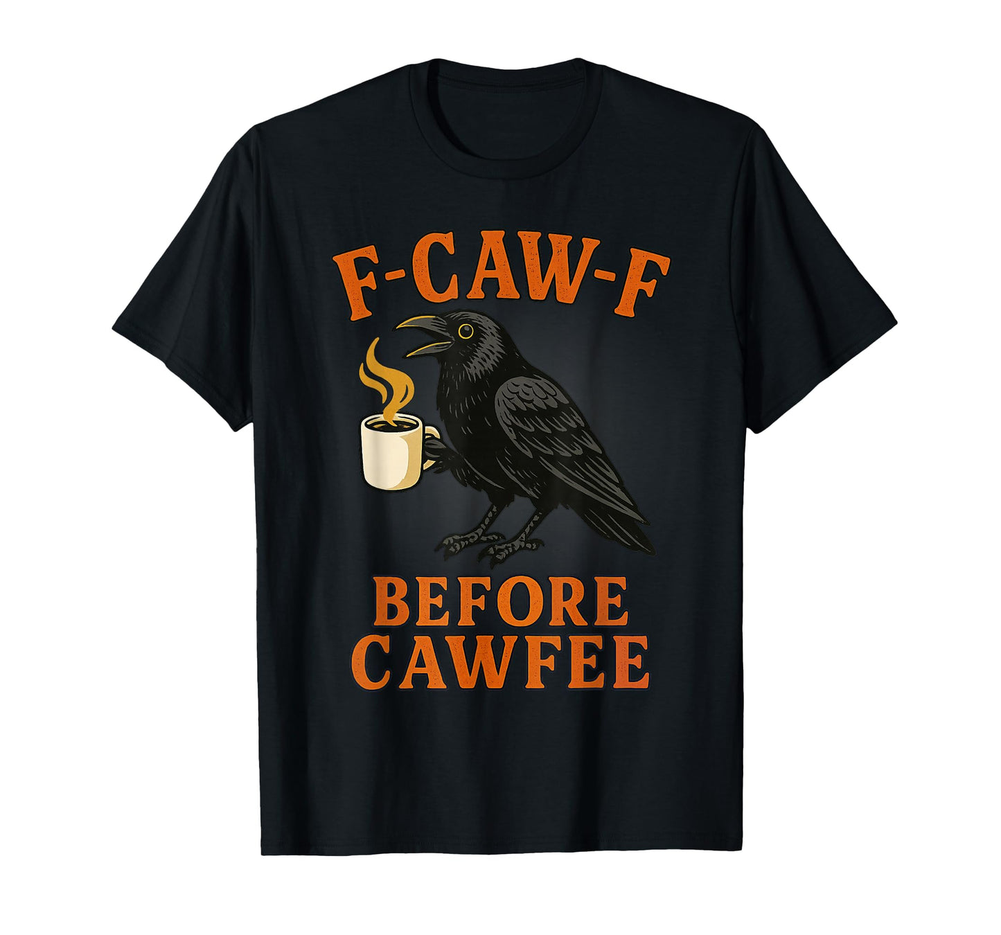 Funny F Caw F Before Cawfee Raven Bird T-Shirt