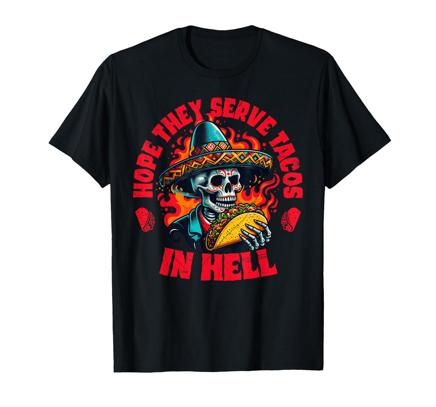 Hope They Serve Tacos in Hell Skeleton Taco Tuesday Foodie T-Shirt