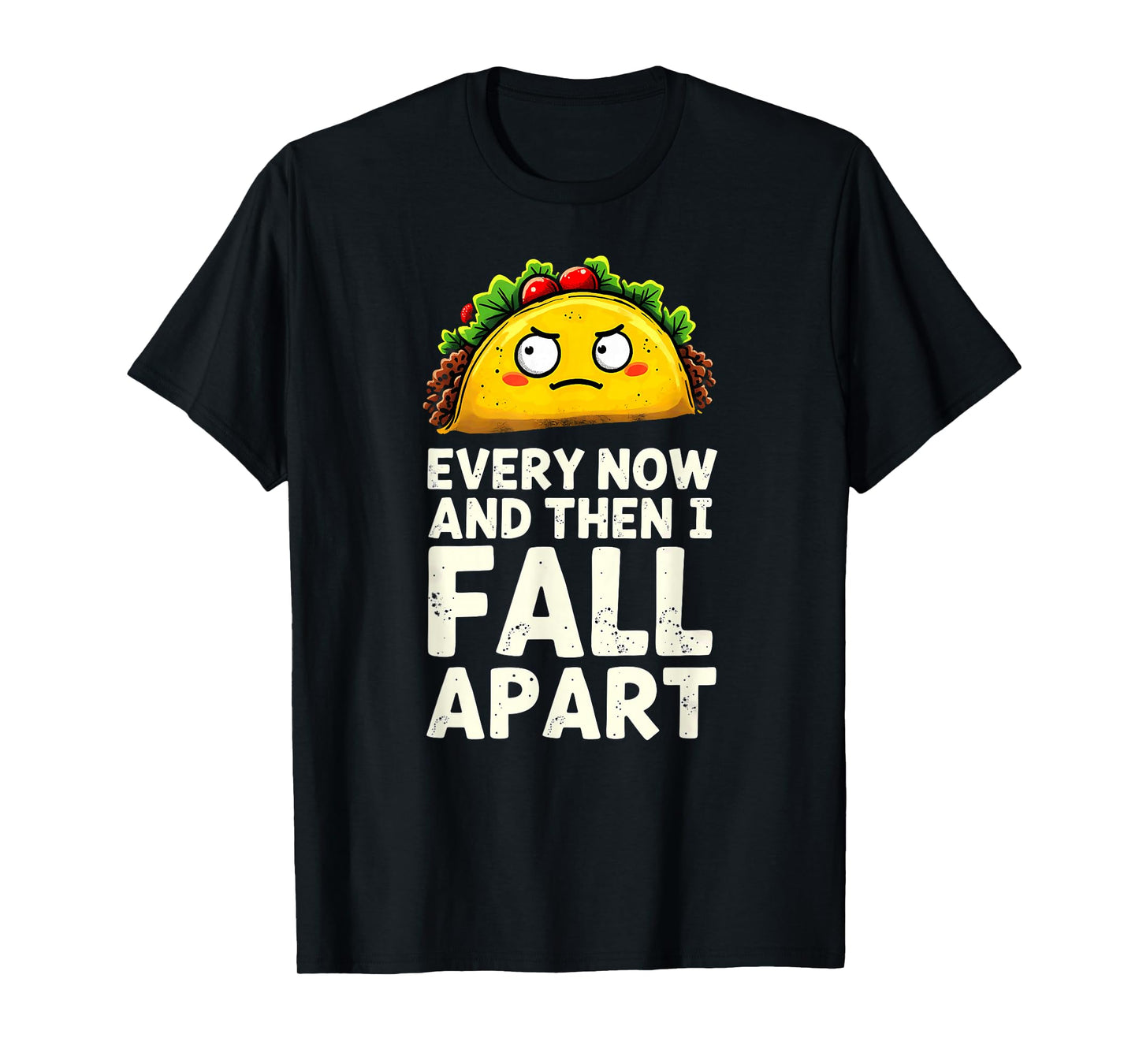 Cute Taco Every Now and Then I Fall Apart T-Shirt