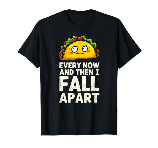 Cute Taco Every Now and Then I Fall Apart T-Shirt