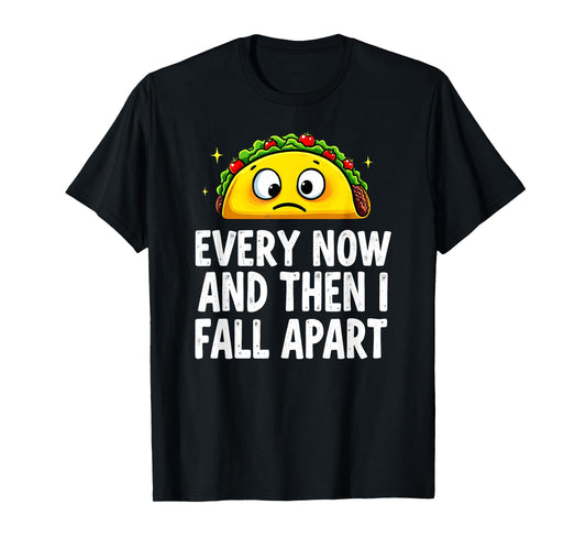 Cute Taco Every Now and Then I Fall Apart T-Shirt