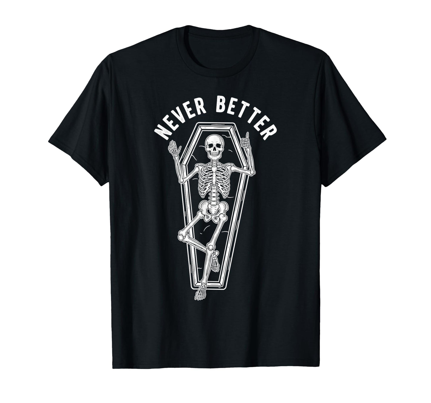 Never Better Skeleton Coffin Funny Halloween Mood T-Shirt
