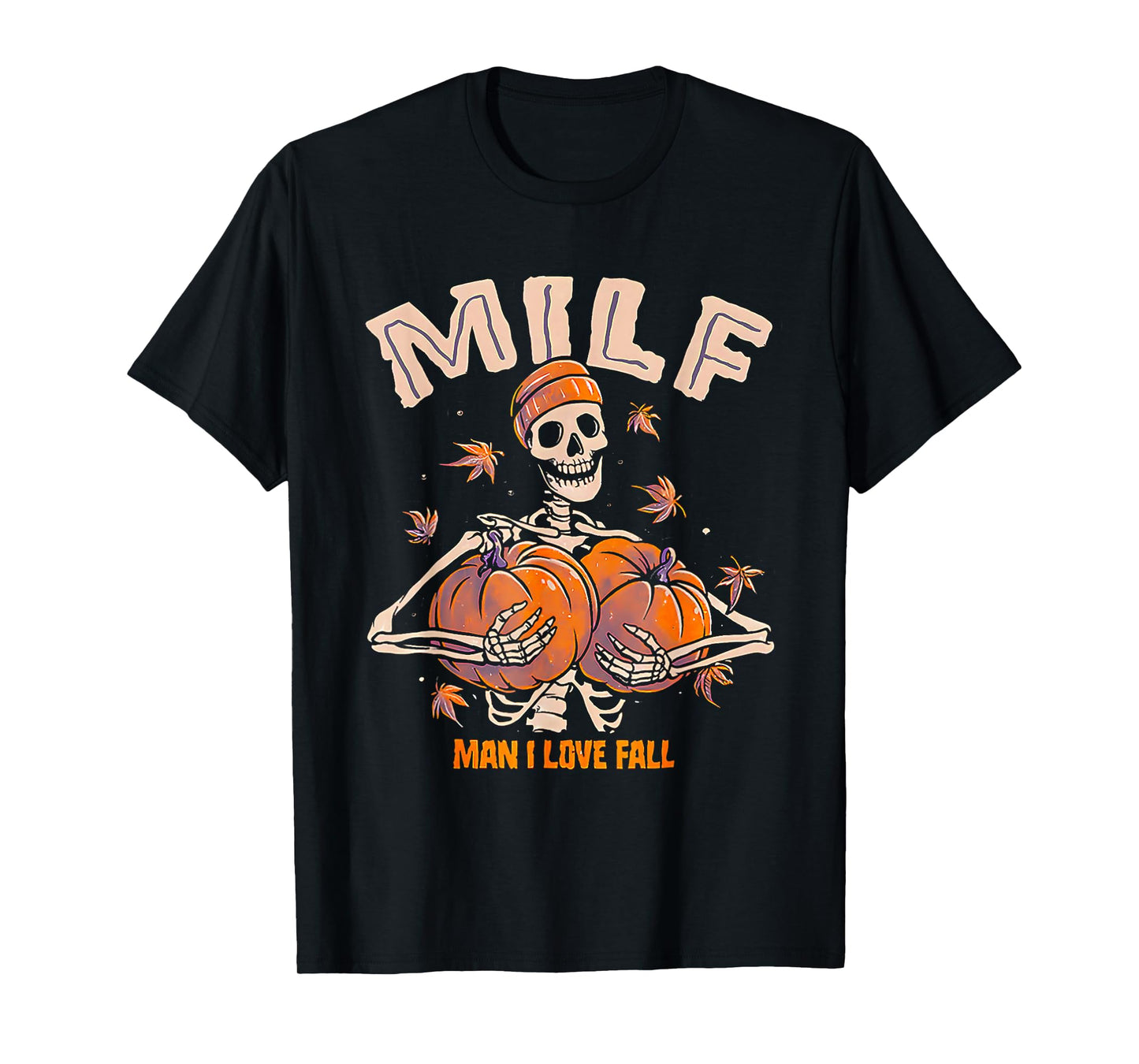Milf Man I Love Fall Funny Skeleton Pumpkin Autumn Lover T-Shirt