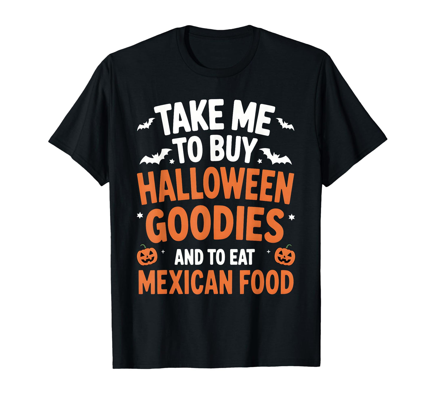 Take Me to Buy Halloween Goodies and to Eat Mexican Food T-Shirt