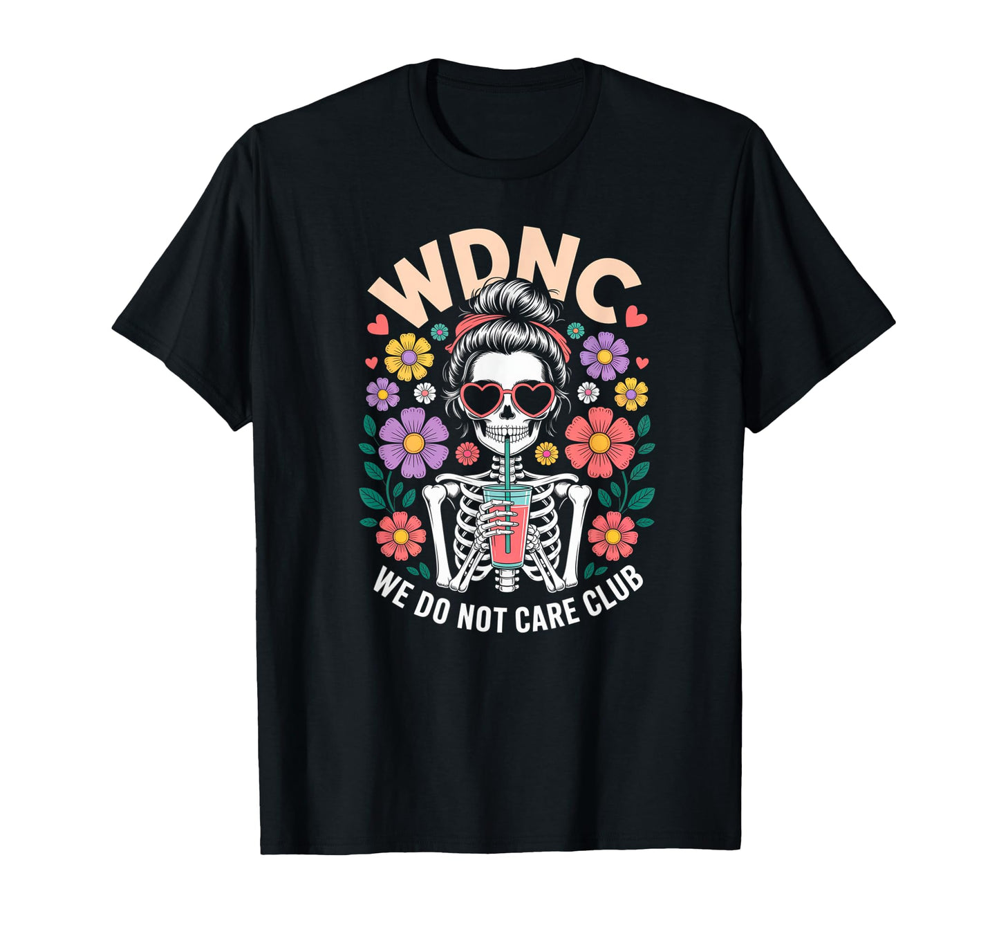WDNC We Do Not Care Club Skeleton Flowers Floral T-Shirt